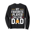 My Favorite Player Calls Me Dad Sweatshirt - Unique Graphic Unisex - T-Shirt, Sweatshirt, Hoodie