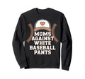 Baseball Parents Moms Against Sweatshirt - Streetwear Style for Adults - T-Shirt, Sweatshirt, Hoodie