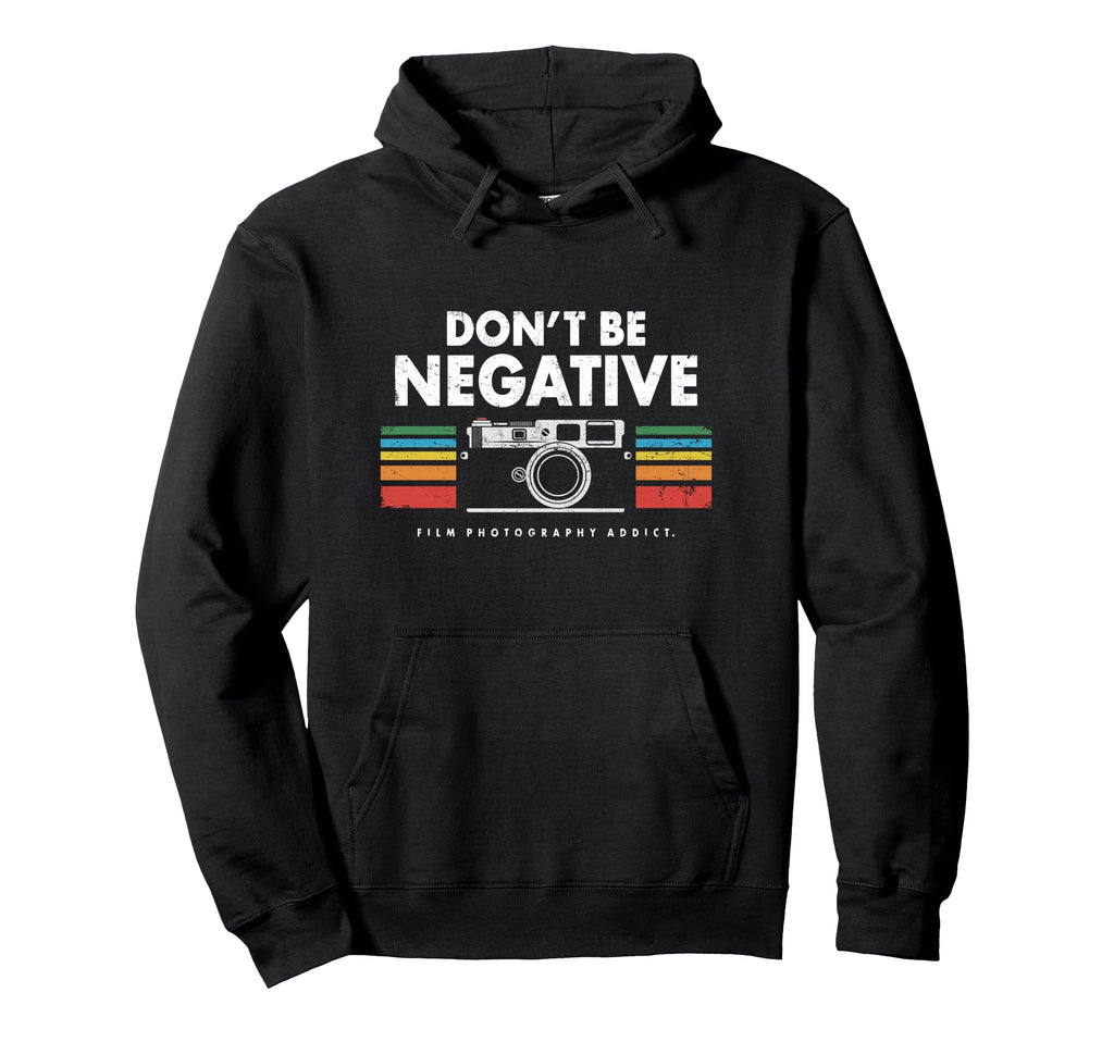 Dont Be Negative Analogue Photography Hoodie - Minimalist Print Men Women - T-Shirt, Sweatshirt, Hoodie