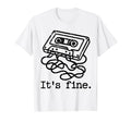 Funny Its Fine Sarcastic Shirts T-Shirt - Casual Everyday Wear Unisex - T-Shirt, Sweatshirt, Hoodie