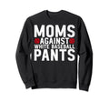 Moms Against White Baseball Pants Mama Sweatshirt - Novelty Apparel Unisex - T-Shirt, Sweatshirt, Hoodie