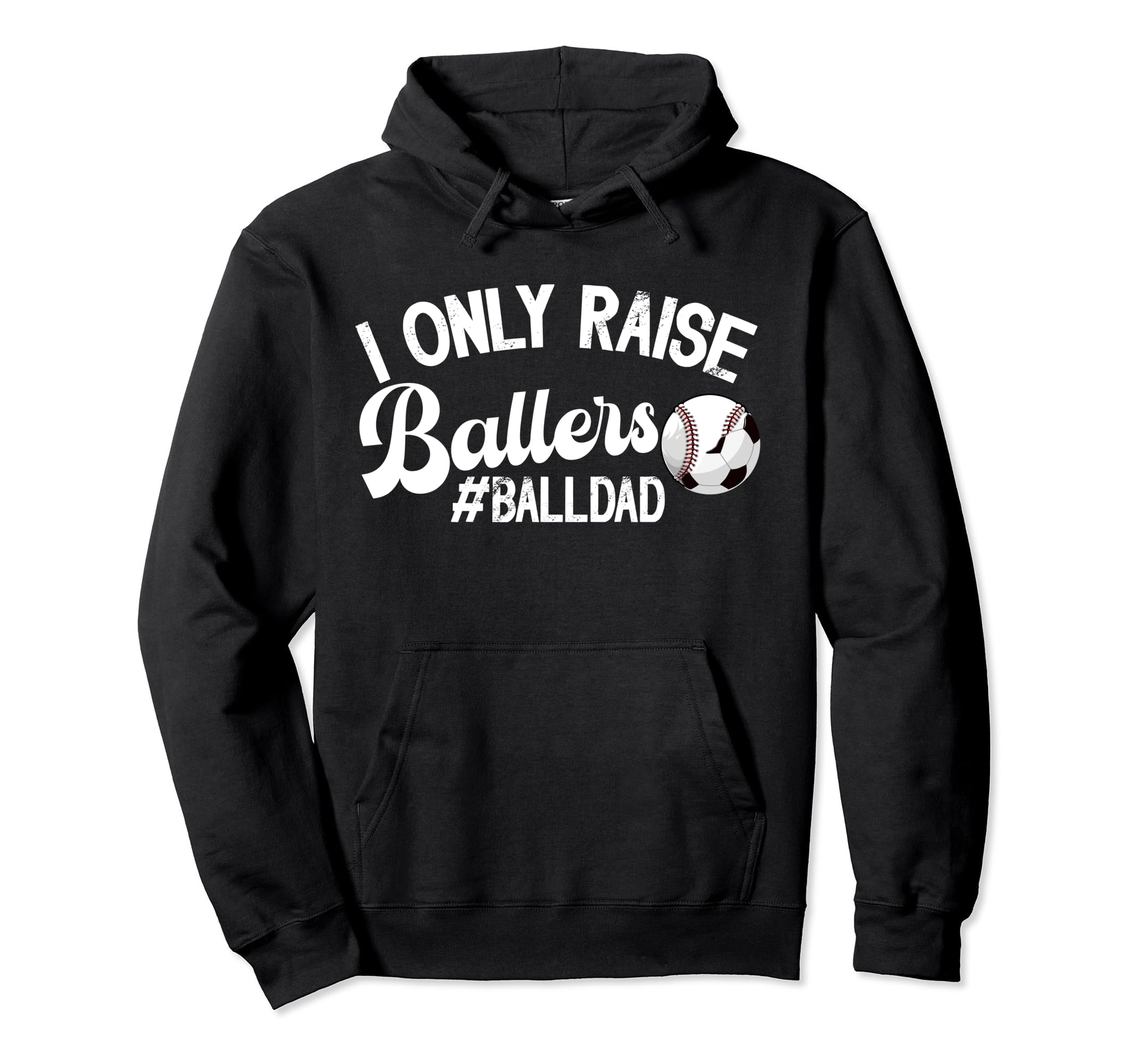 I Only Raise Ballers Ball Dad Soccer Hoodie - Novelty Apparel Men Women - T-Shirt, Sweatshirt, Hoodie