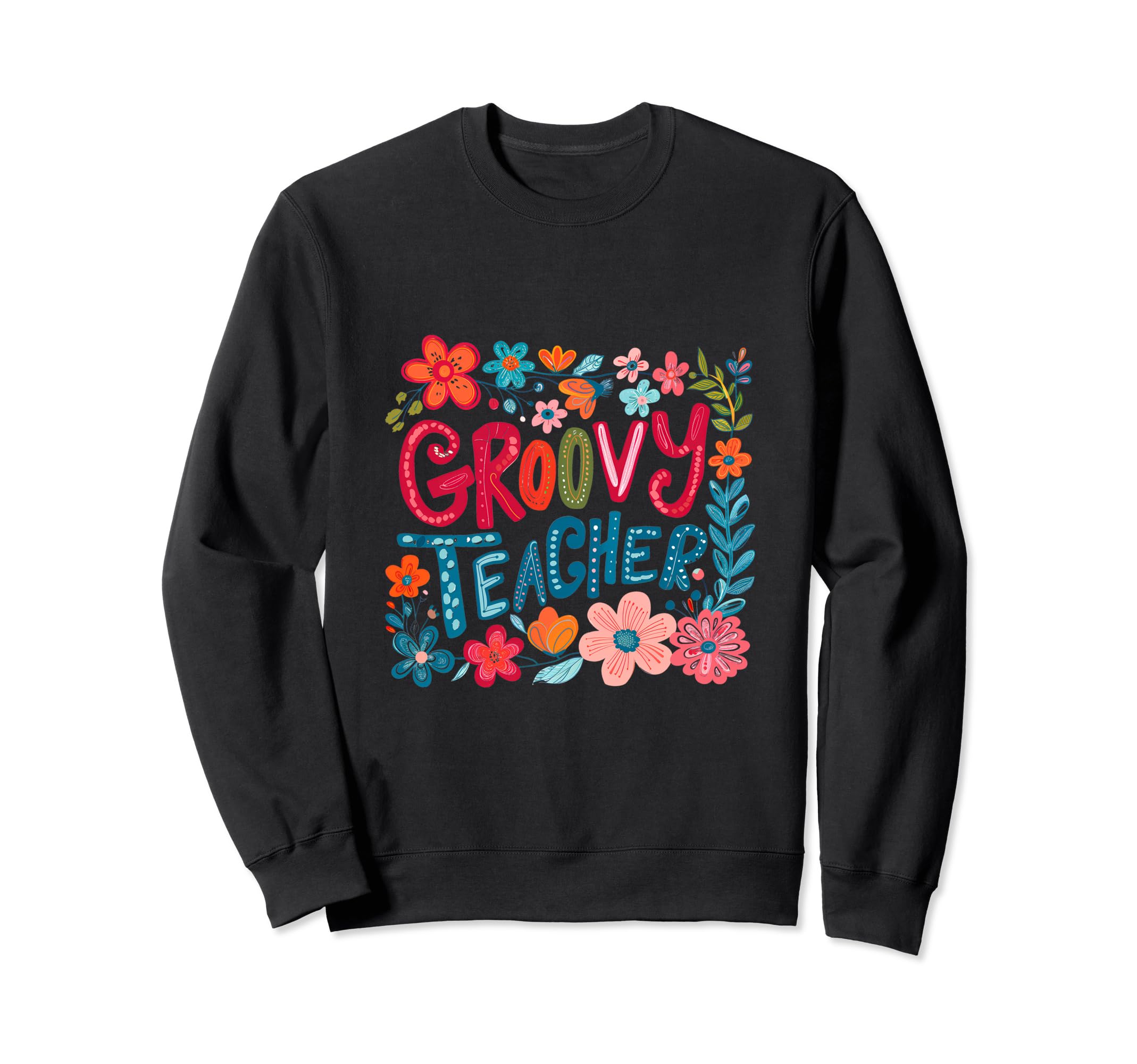 Groovy Teacher Back To School Flower Sweatshirt - Unique Graphic Men Women - T-Shirt, Sweatshirt, Hoodie