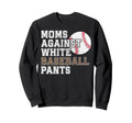 Moms Against White Baseball Pants Sweatshirt - Streetwear Style Unisex - T-Shirt, Sweatshirt, Hoodie