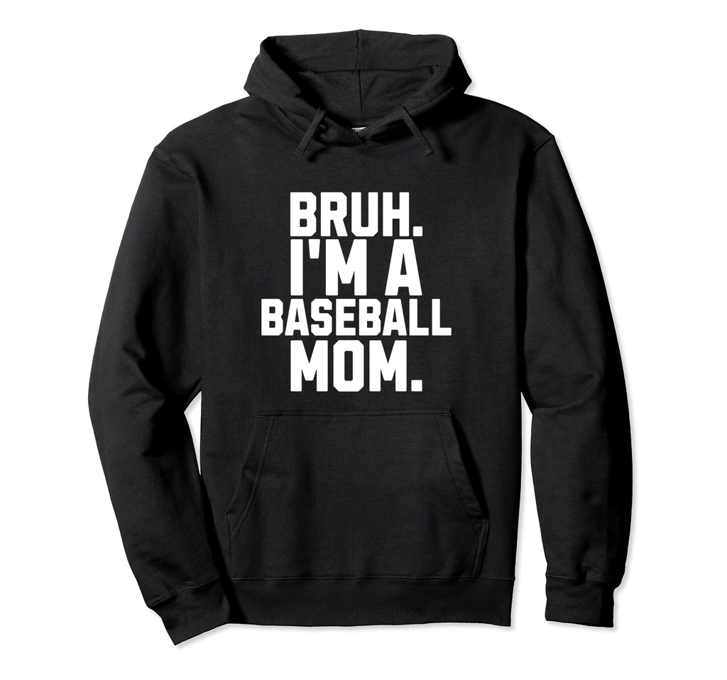 Sarcastic Bruh Baseball Mom Fan Gear Hoodie - Unique Graphic Men Women - T-Shirt, Sweatshirt, Hoodie