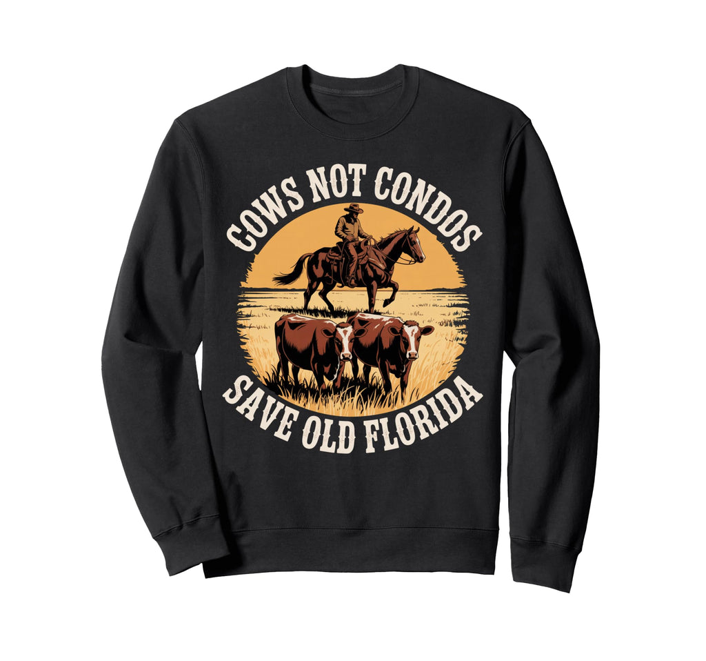 Cows Not Condos Save Old Florida Sweatshirt - Trendy Graphic for Adults - T-Shirt, Sweatshirt, Hoodie