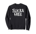 Sucka Free Funny Hip Hop Music Rap Gift Sweatshirt - Graphic Print Unisex - T-Shirt, Sweatshirt, Hoodie