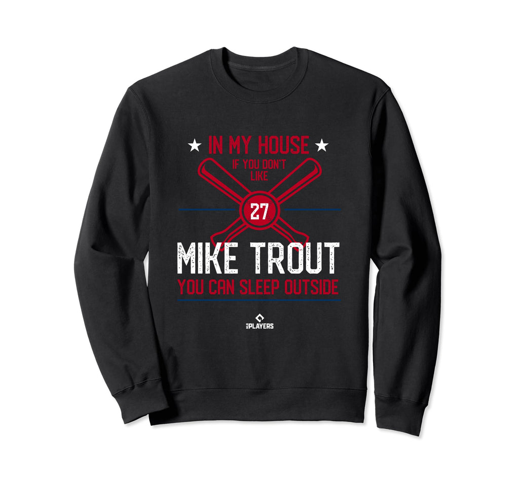 My House Mike Trout Funny Los Sweatshirt - Novelty Apparel Men Women - T-Shirt, Sweatshirt, Hoodie