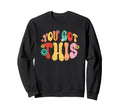 You Got This Groovy Lettering Art Sweatshirt - Novelty Apparel Unisex - T-Shirt, Sweatshirt, Hoodie