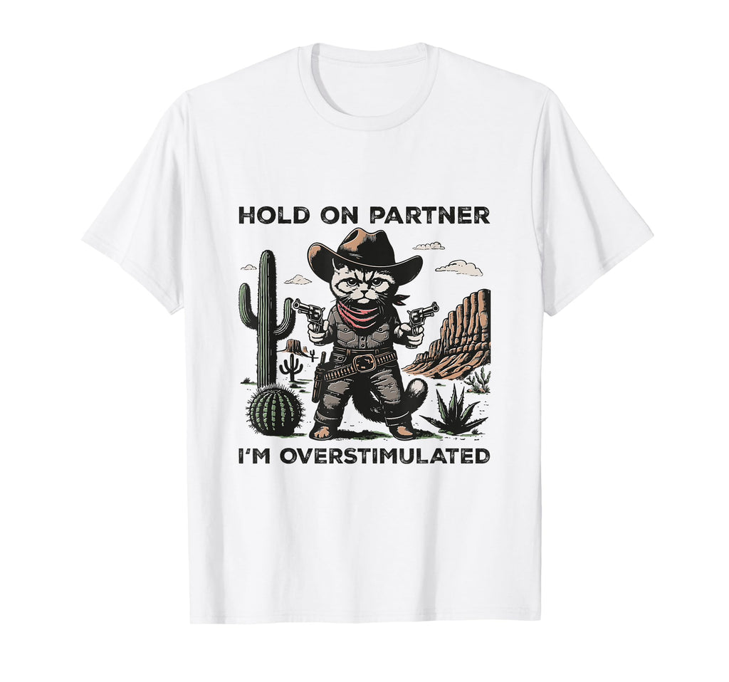 Hold Partner Im Overstimulated Desert T-Shirt - Streetwear Style Men Women - T-Shirt, Sweatshirt, Hoodie