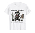 Hold Partner Im Overstimulated Desert T-Shirt - Streetwear Style Men Women - T-Shirt, Sweatshirt, Hoodie