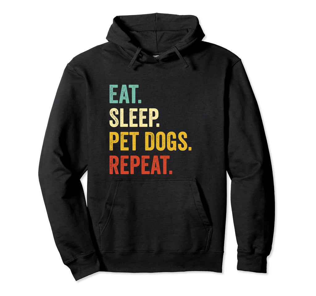 Eat Sleep Pet Dogs Repeat Funny Dog Lover Hoodie - Streetwear Style Unisex - T-Shirt, Sweatshirt, Hoodie
