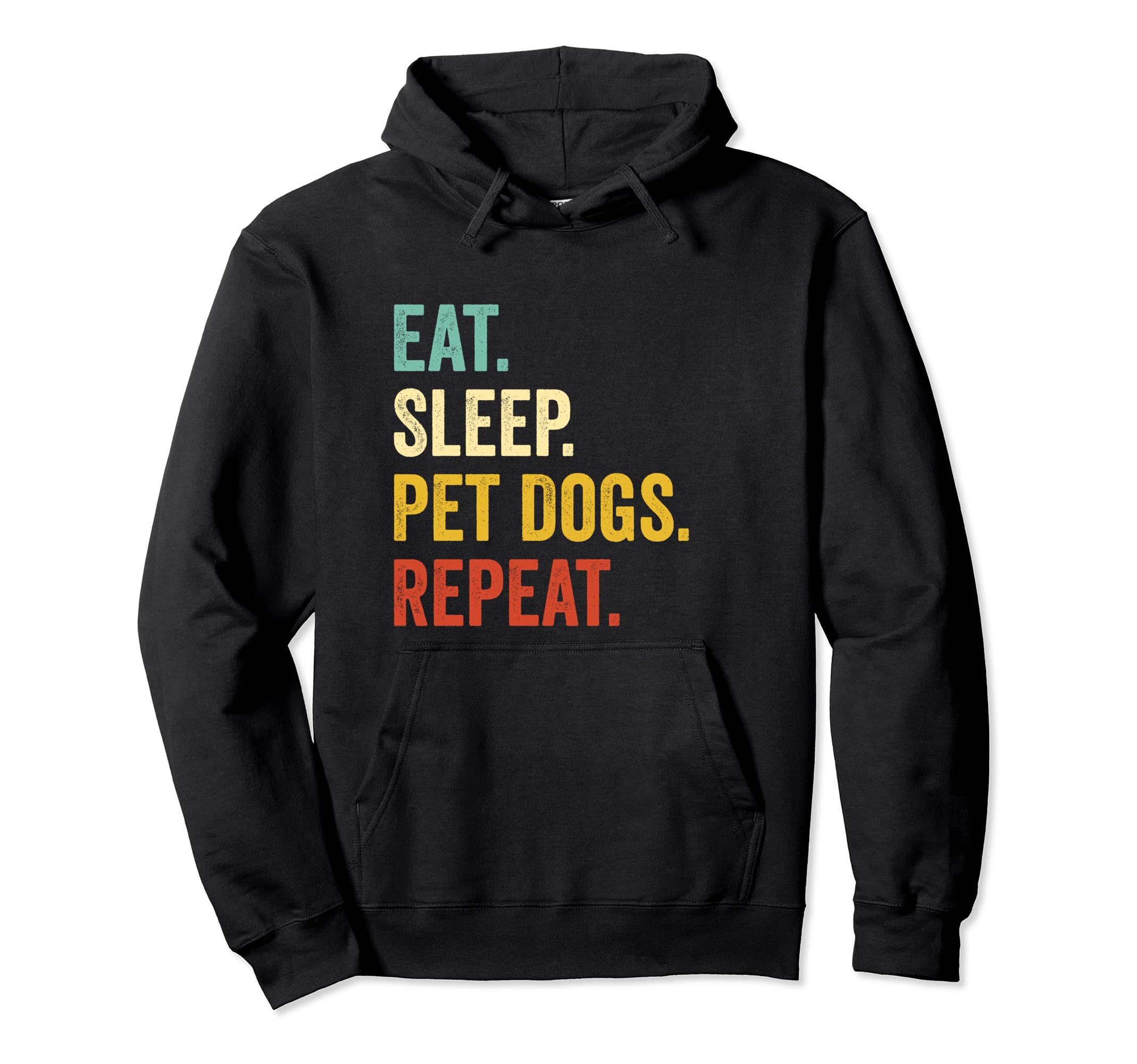 Eat Sleep Pet Dogs Repeat Funny Dog Lover Hoodie - Streetwear Style Unisex - T-Shirt, Sweatshirt, Hoodie