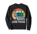 Never Lose Focus Photography Camera Sweatshirt - Unique Graphic for Adults - T-Shirt, Sweatshirt, Hoodie