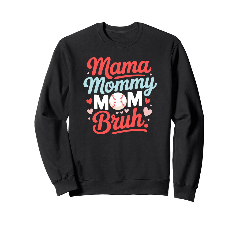Softball Baseball Mama Mommy Mom Bruh Sweatshirt - Streetwear Style Unisex - T-Shirt, Sweatshirt, Hoodie