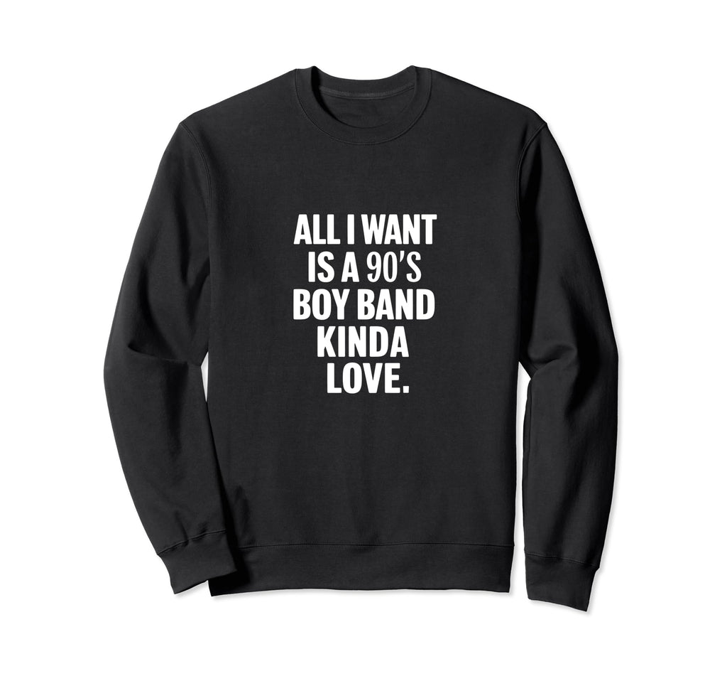All I Want Is 90S Bands Love Sweatshirt - Aesthetic Graphic Men Women - T-Shirt, Sweatshirt, Hoodie