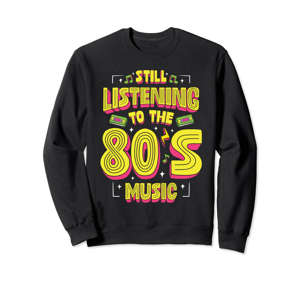 Still Listening To 80S Music Sweatshirt - Minimalist Print Men Women - T-Shirt, Sweatshirt, Hoodie