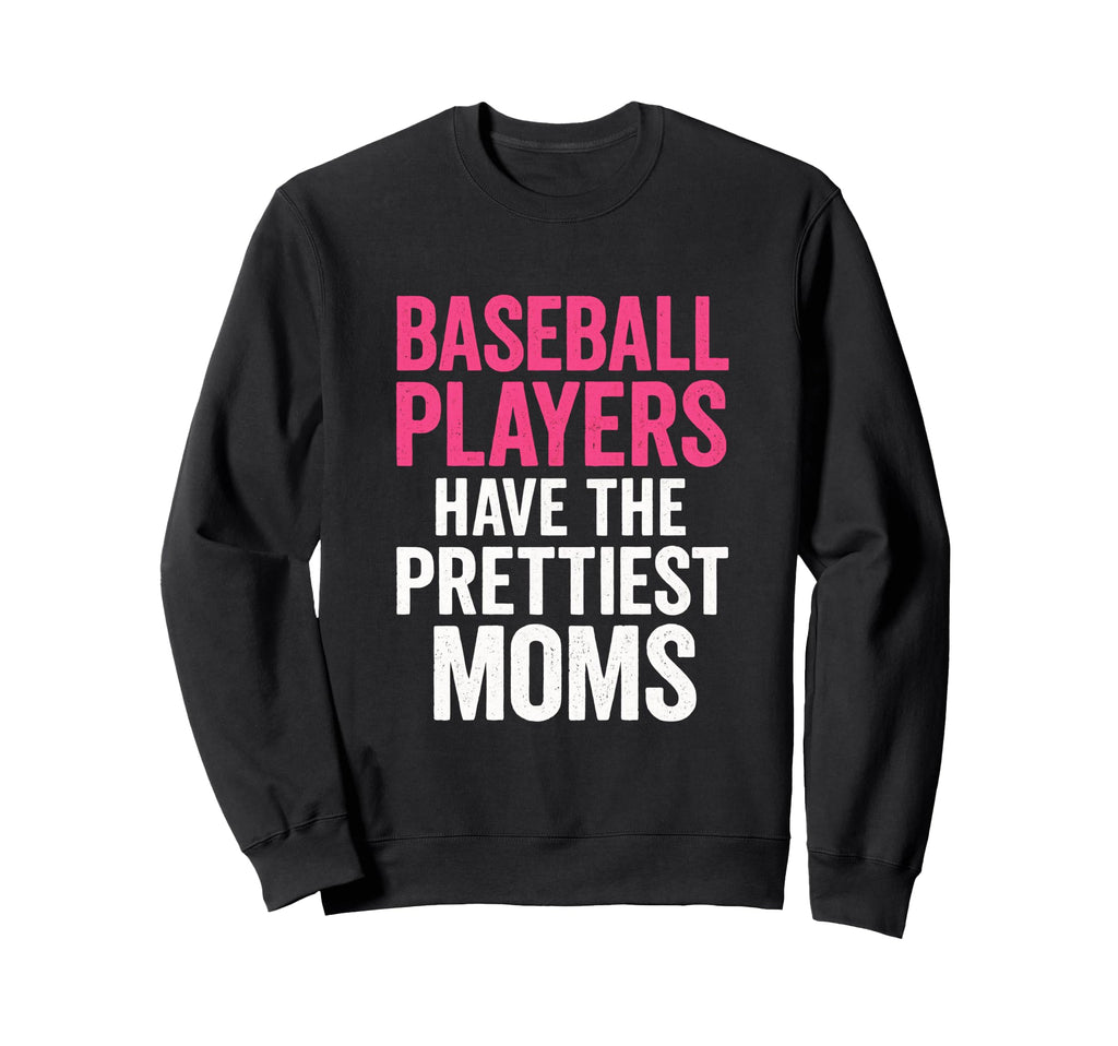 Baseball Players Prettiest Moms Sports Sweatshirt - Novelty Apparel Unisex - T-Shirt, Sweatshirt, Hoodie