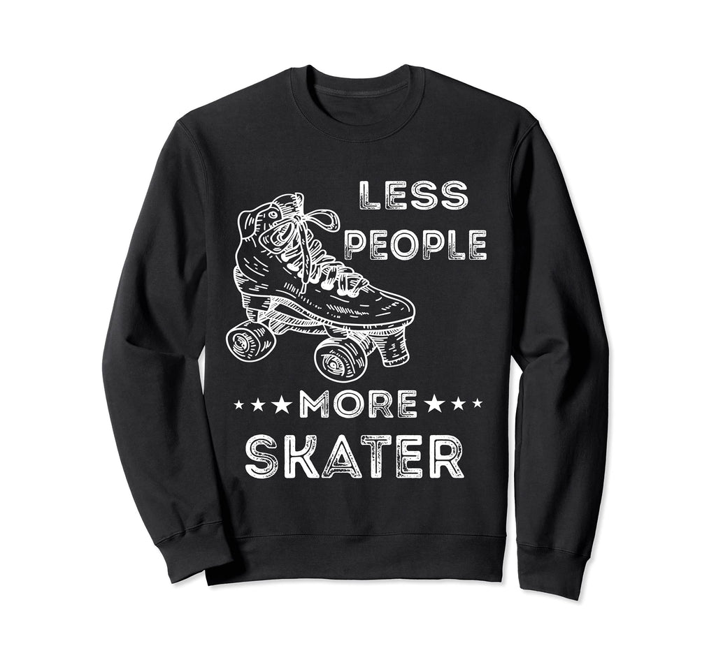 Less People More Skater Roller Sweatshirt - Minimalist Print Men Women - T-Shirt, Sweatshirt, Hoodie