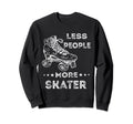 Less People More Skater Roller Sweatshirt - Minimalist Print Men Women - T-Shirt, Sweatshirt, Hoodie