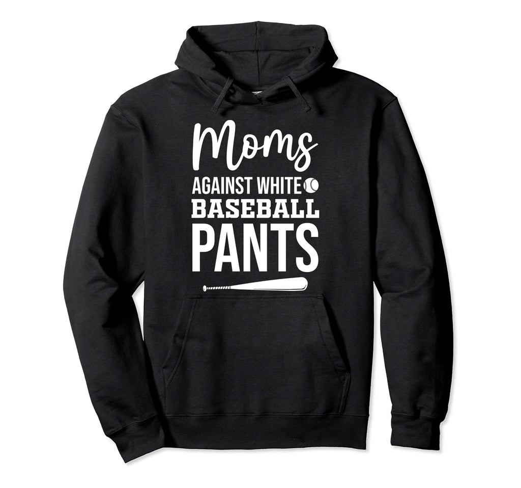 Moms Against White Baseball Pants Funny Hoodie - Novelty Apparel Unisex - T-Shirt, Sweatshirt, Hoodie