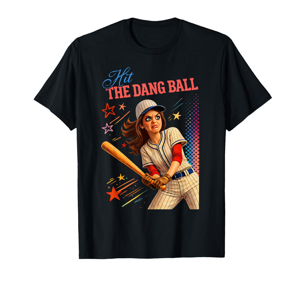 Hit Dang Ball Funny Baseball Mom T-Shirt - Novelty Apparel for Adults - T-Shirt, Sweatshirt, Hoodie
