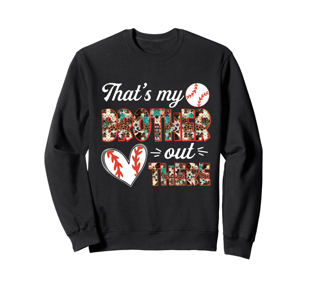 Baseball Sister Thats My Brother Sweatshirt - Fun Novelty Design Men Women - T-Shirt, Sweatshirt, Hoodie