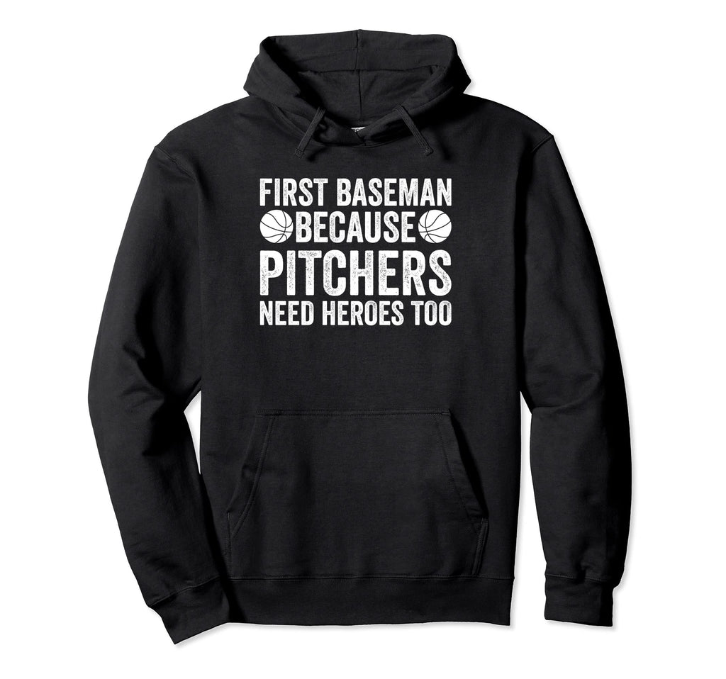 First Baseman Because Pitchers Need Hoodie - Unique Graphic for Adults - T-Shirt, Sweatshirt, Hoodie