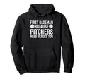 First Baseman Because Pitchers Need Hoodie - Unique Graphic for Adults - T-Shirt, Sweatshirt, Hoodie