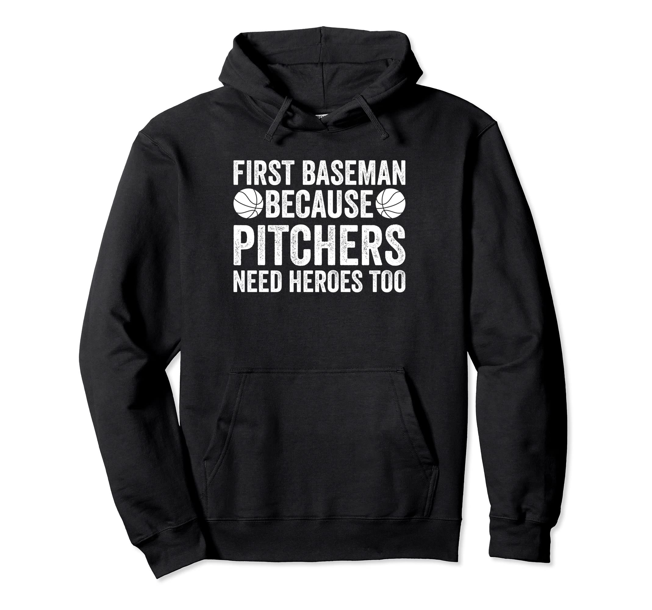 First Baseman Because Pitchers Need Hoodie - Unique Graphic for Adults - T-Shirt, Sweatshirt, Hoodie