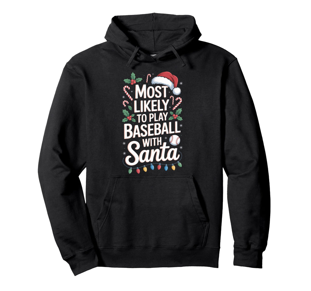 Baseball Santa Most Likely To Play Hoodie - Aesthetic Graphic for Adults - T-Shirt, Sweatshirt, Hoodie