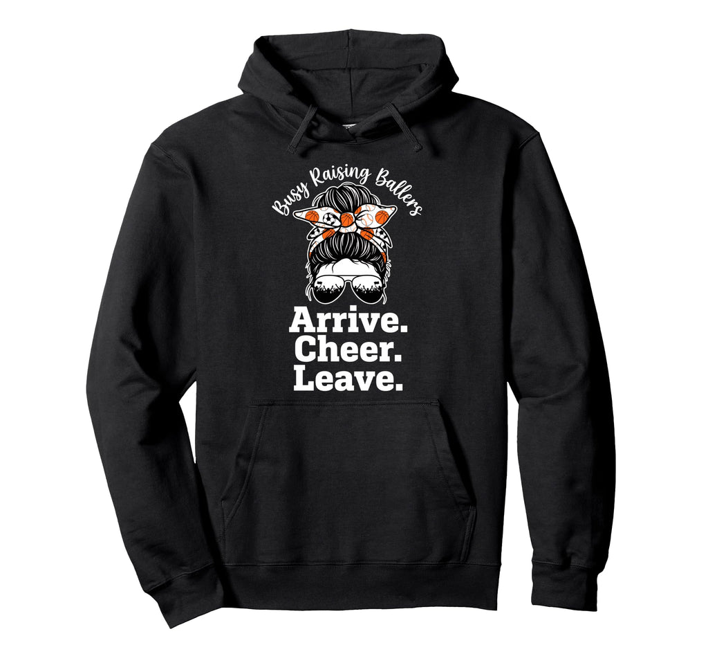 Busy Raising Ballers Arrive Cheer Leave Hoodie - Streetwear Style Men Women - T-Shirt, Sweatshirt, Hoodie
