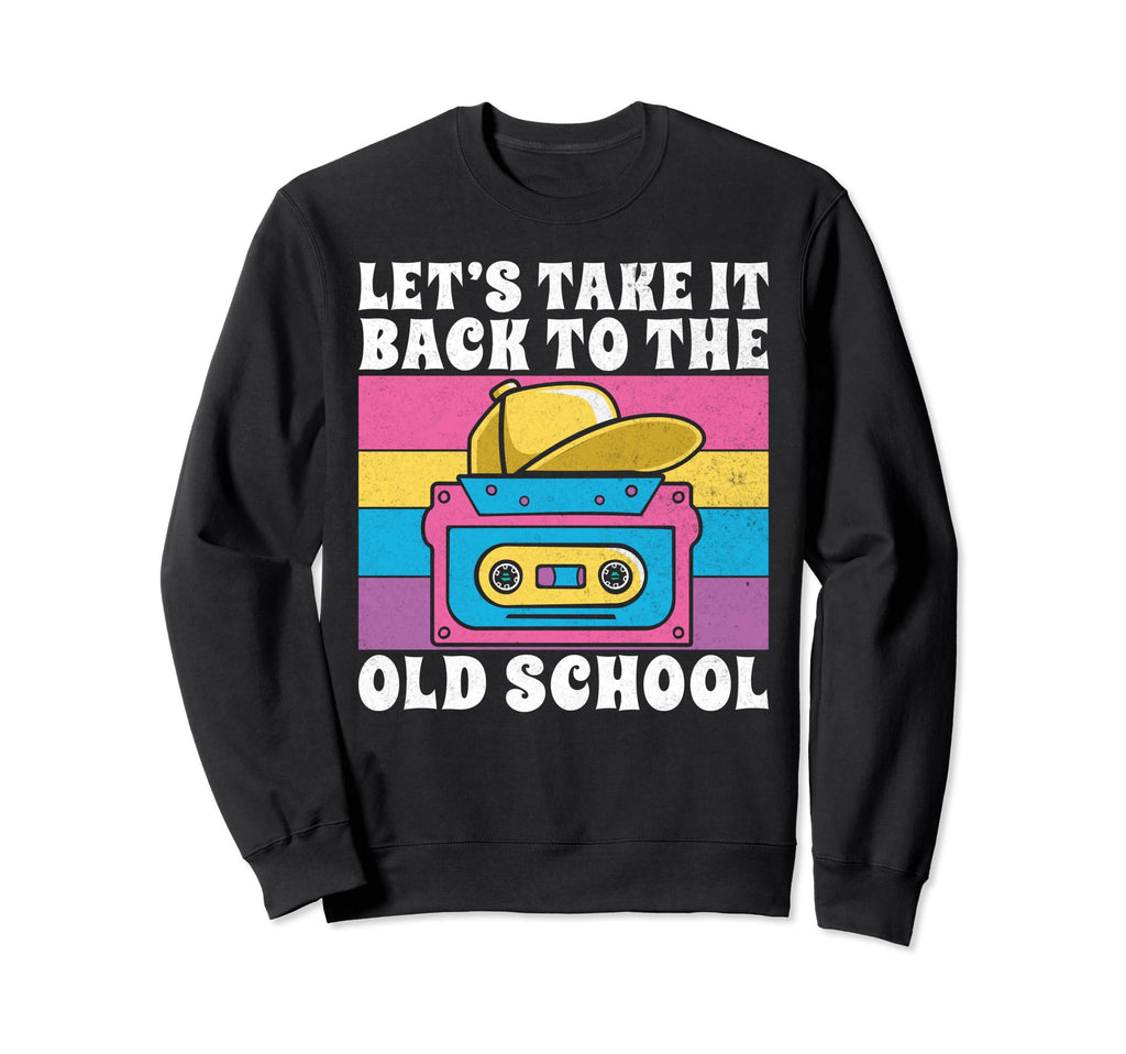 Lets Take It Back To Old School Sweatshirt - Minimalist Print Men Women - T-Shirt, Sweatshirt, Hoodie