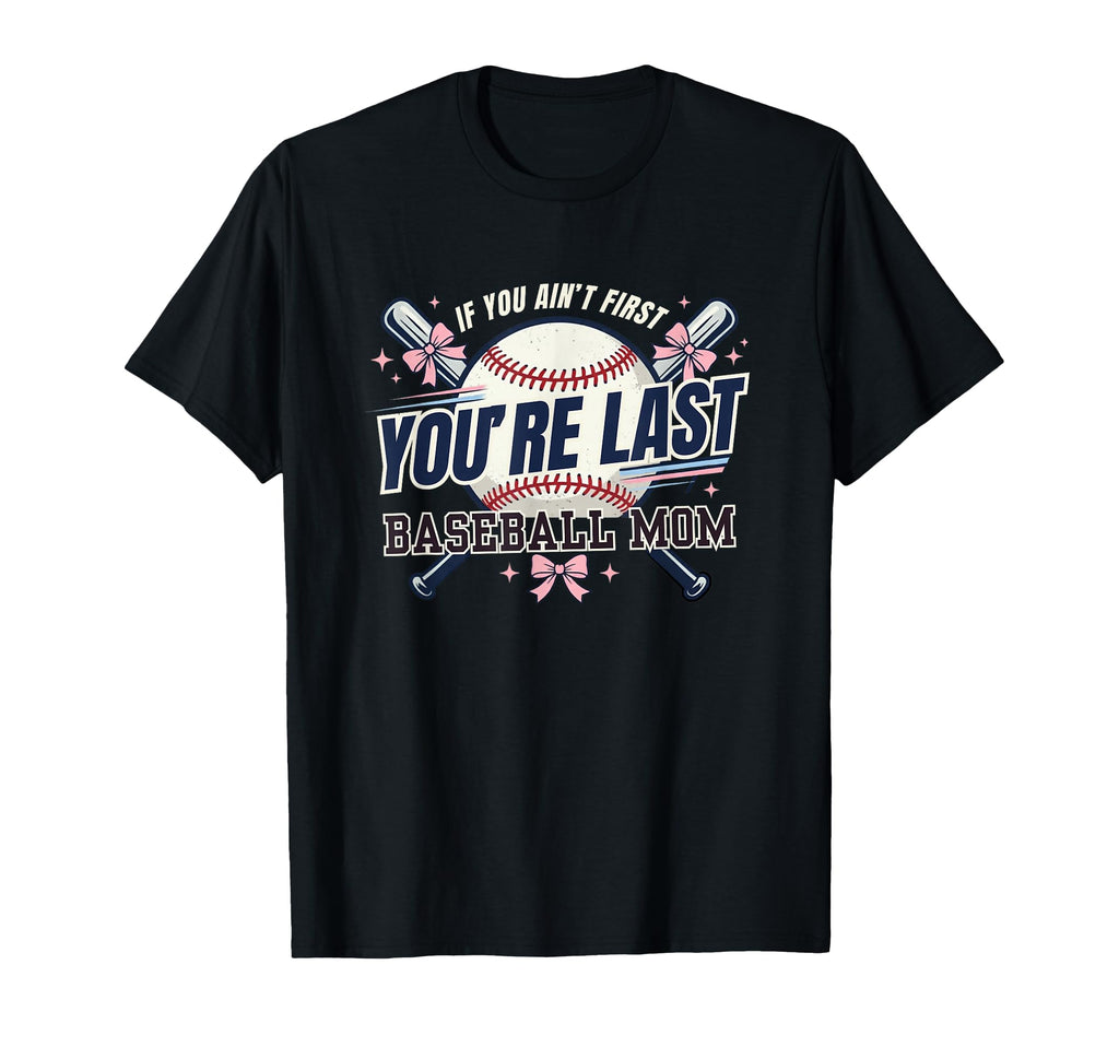 If You Aint First Youre Last Baseball T-Shirt - Custom Art Print Men Women - T-Shirt, Sweatshirt, Hoodie