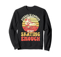 Roller Skating Not Skating Enough Sweatshirt - Custom Art Print Men Women - T-Shirt, Sweatshirt, Hoodie