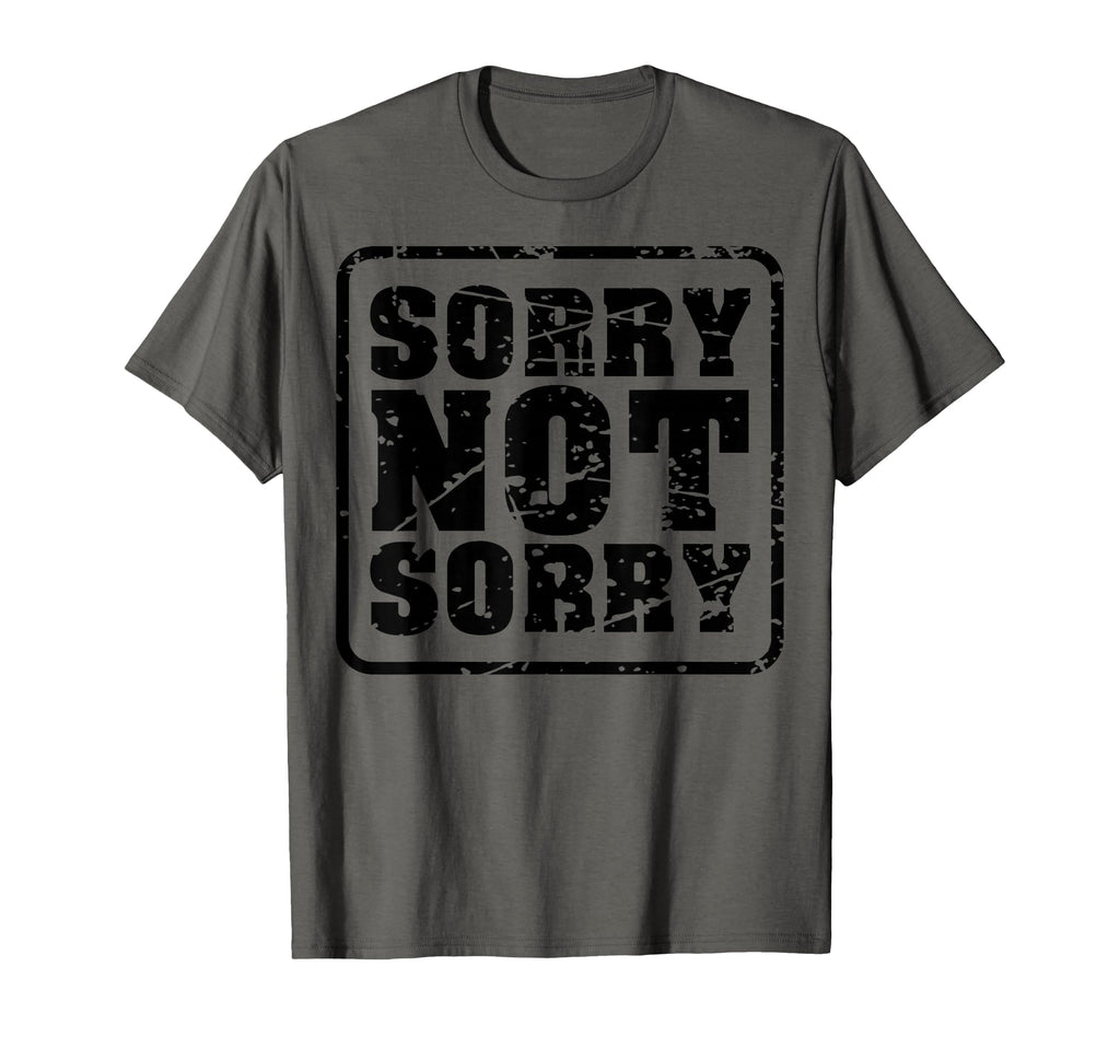 Sorry Not Sorry Funny Meme Sarcastic T-Shirt - Streetwear Style for Adults - T-Shirt, Sweatshirt, Hoodie