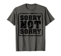Sorry Not Sorry Funny Meme Sarcastic T-Shirt - Streetwear Style for Adults - T-Shirt, Sweatshirt, Hoodie