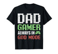 Gamer Dad Fathers Day Dad Always T-Shirt - Fun Novelty Design Men Women - T-Shirt, Sweatshirt, Hoodie