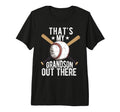 Thats My Grandson Out There Baseball T-Shirt - Fun Novelty Design Unisex - T-Shirt, Sweatshirt, Hoodie