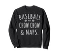 Baseball My Chow Chow Naps Funny Sweatshirt - Streetwear Style for Adults - T-Shirt, Sweatshirt, Hoodie