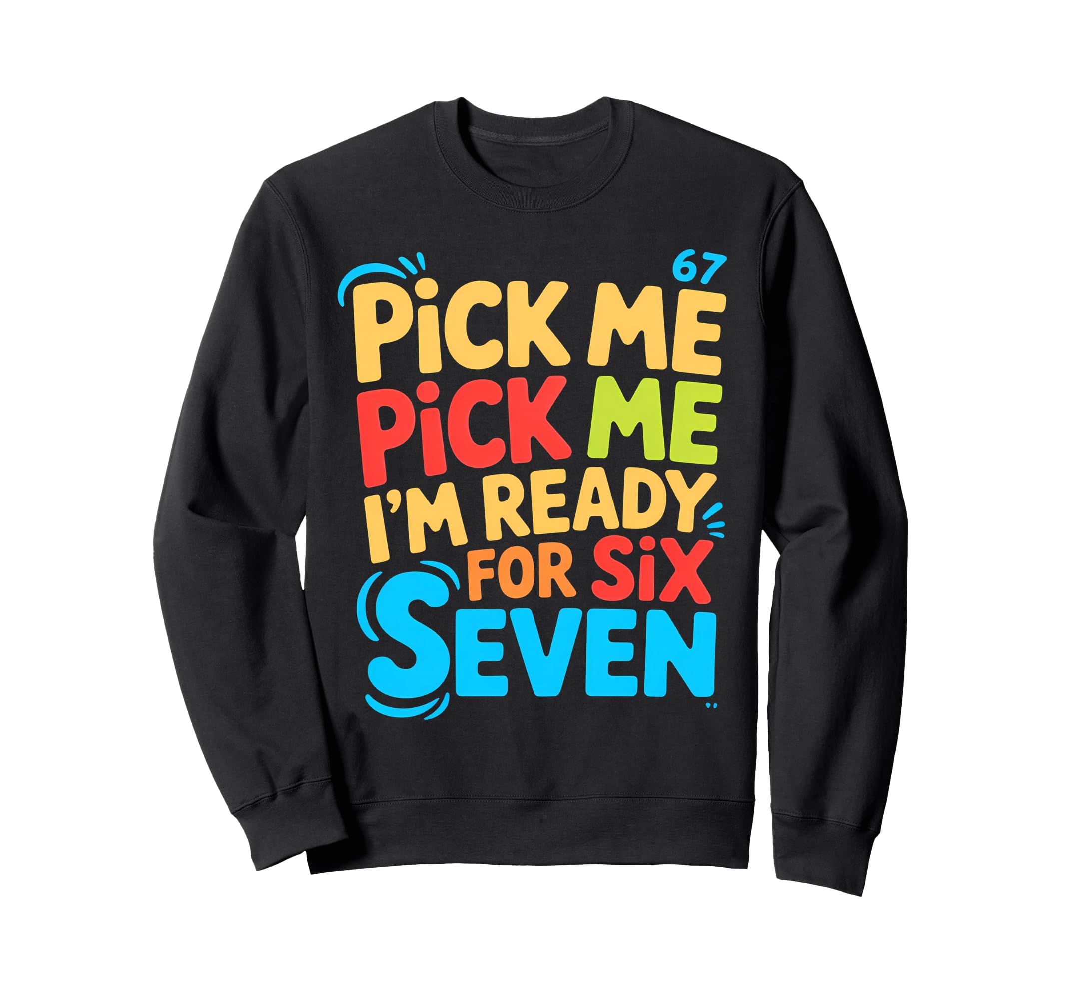 Pick Me Im Ready Six Seven Sunset 67 Sweatshirt - Graphic Print Unisex - T-Shirt, Sweatshirt, Hoodie
