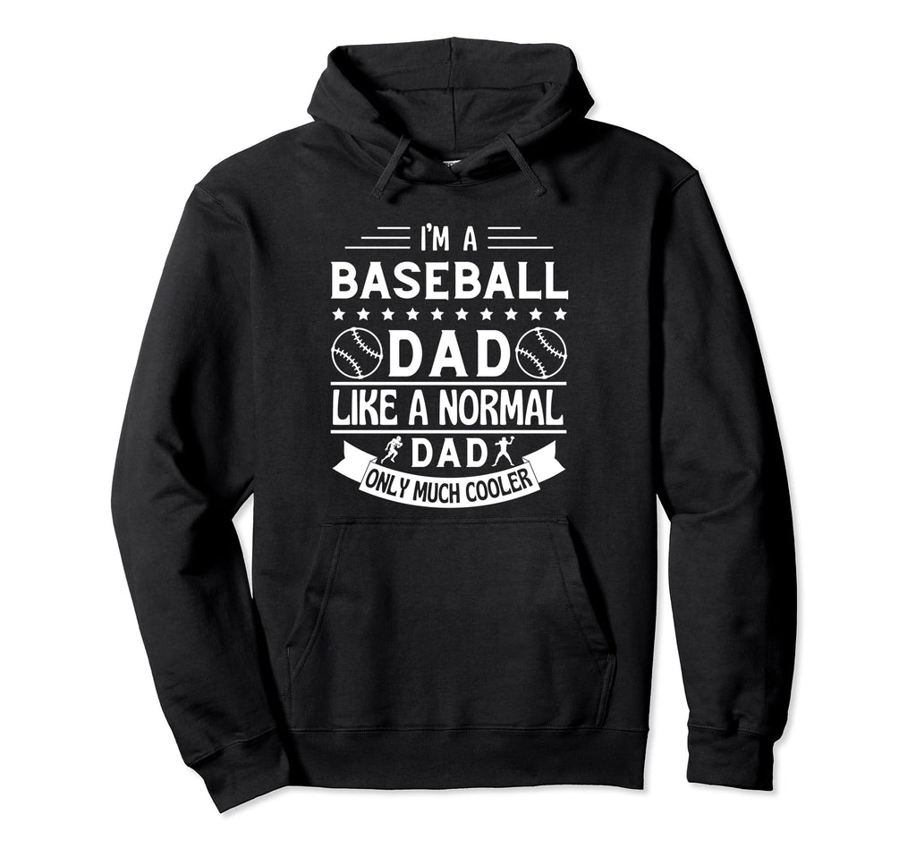 Im Baseball Dad Like Normal Dad Only Much Hoodie - Trendy Graphic Unisex - T-Shirt, Sweatshirt, Hoodie