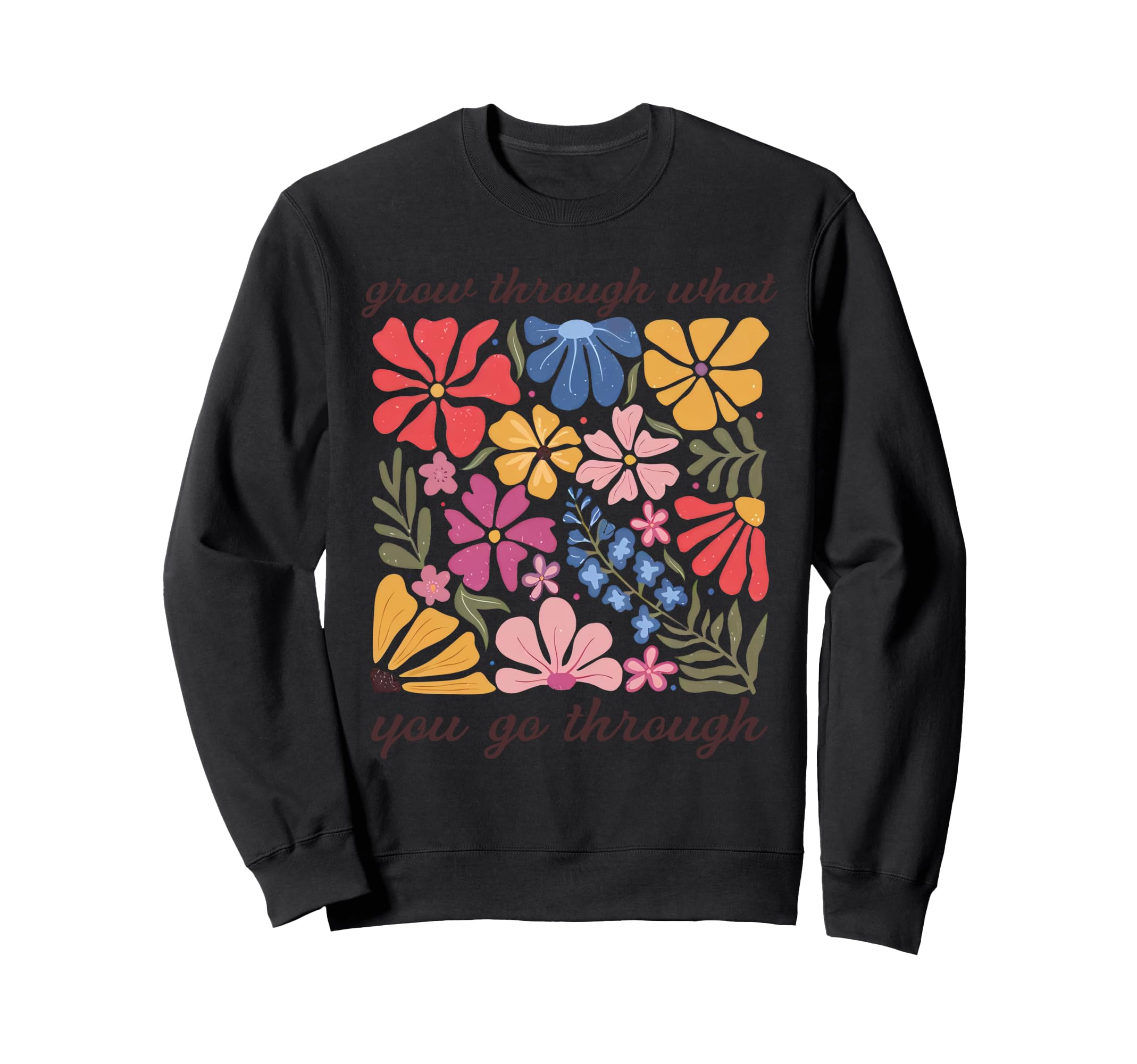 Boho Grow Through What You Go Through Sweatshirt - Trendy Graphic Unisex - T-Shirt, Sweatshirt, Hoodie