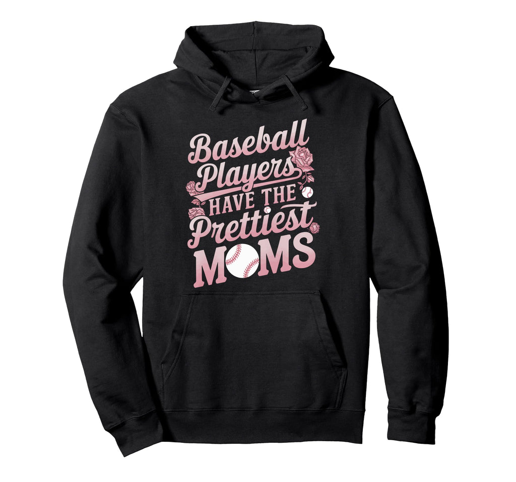 Baseball Players Have Prettiest Moms Hoodie - Custom Art Print Men Women - T-Shirt, Sweatshirt, Hoodie