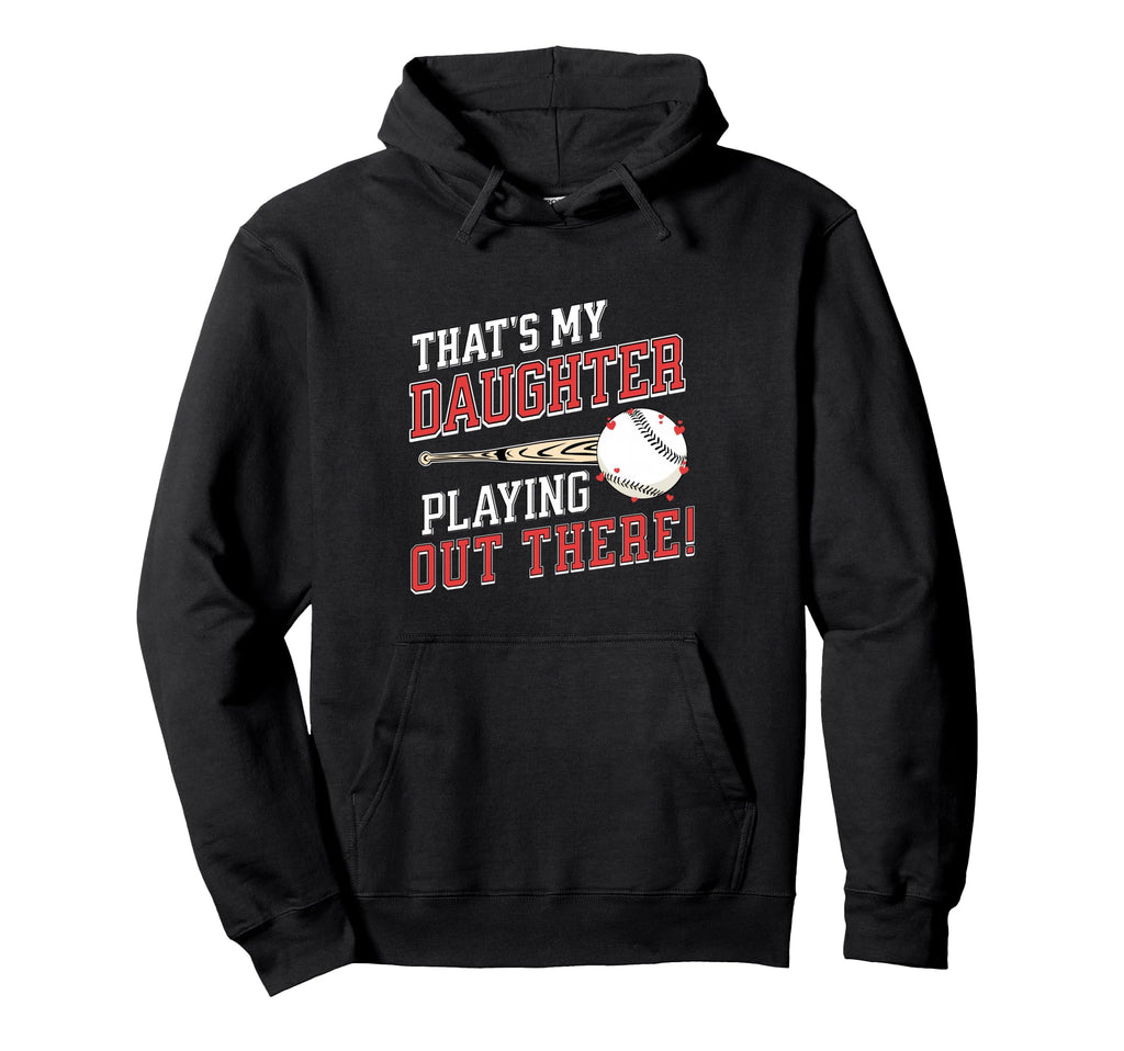 Thats My Daughter Out There Baseball Hoodie - Casual Everyday Wear Unisex - T-Shirt, Sweatshirt, Hoodie