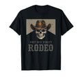 Not My First Rodeo Cowboy Skull T-Shirt - Casual Everyday Wear Men Women - T-Shirt, Sweatshirt, Hoodie