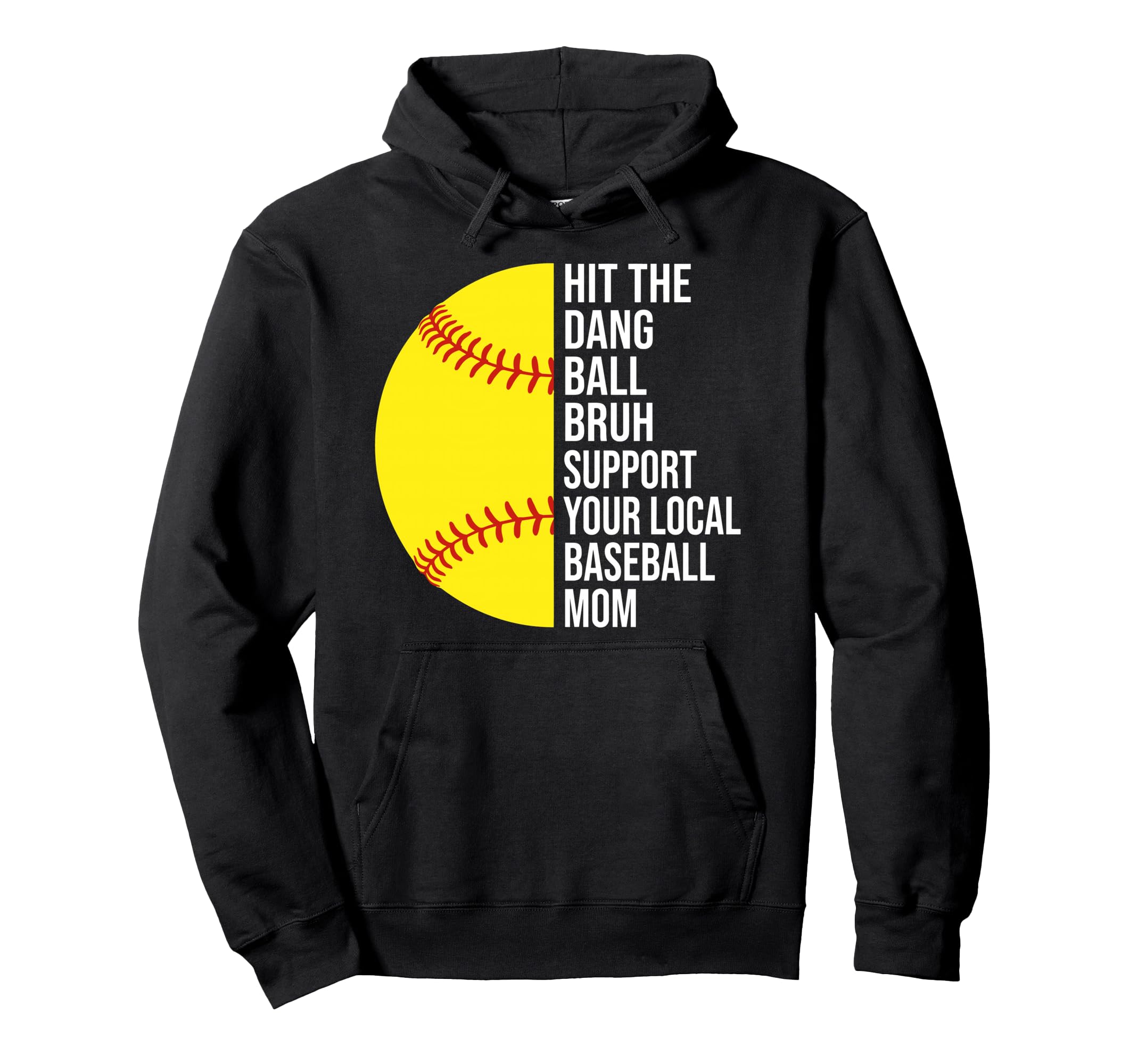 Hit Dang Ball Bruh Support Your Local Hoodie - Aesthetic Graphic Men Women - T-Shirt, Sweatshirt, Hoodie