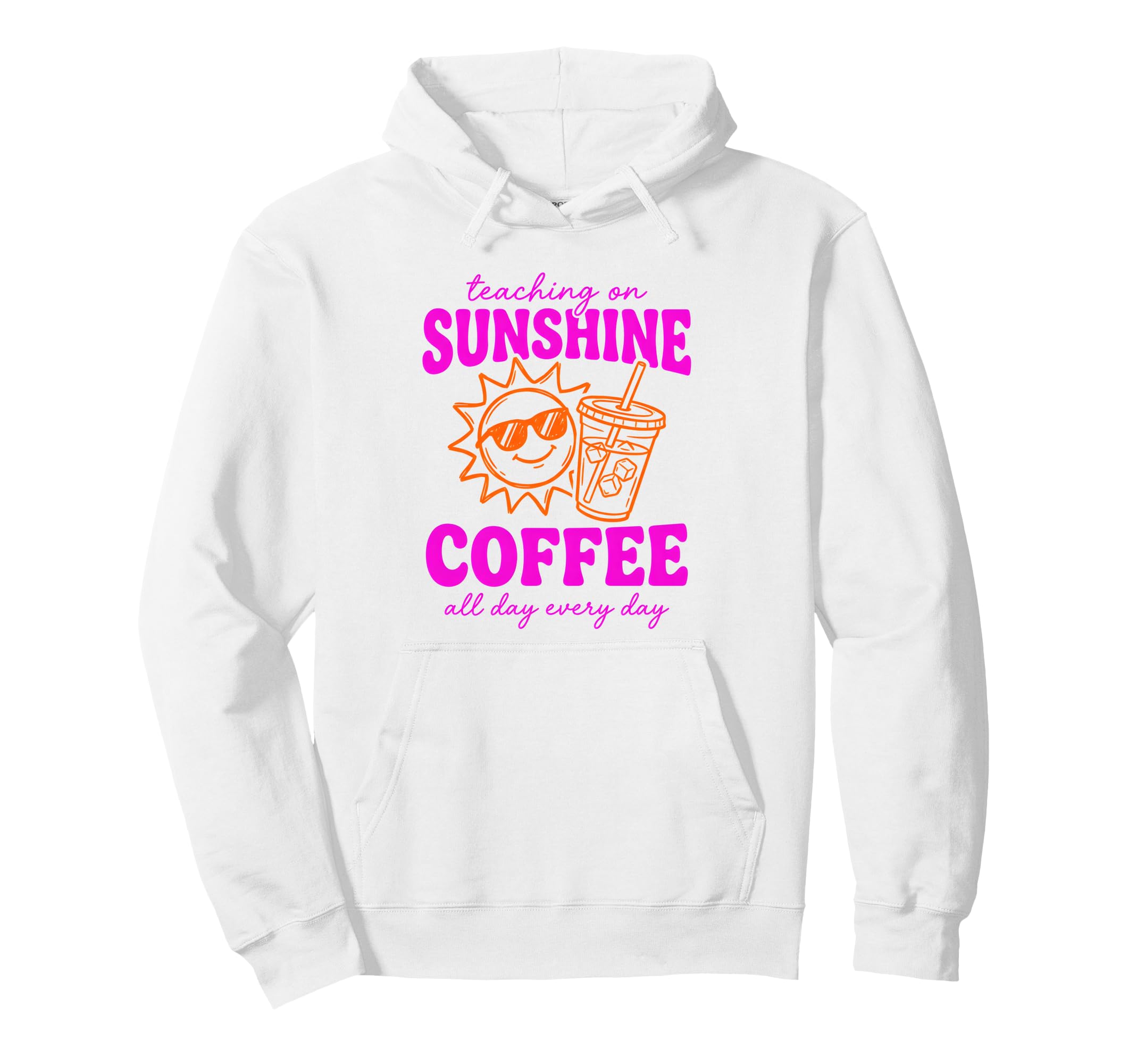 Teaching Sunshine And Iced Coffee Hoodie - Trendy Graphic Men Women - T-Shirt, Sweatshirt, Hoodie