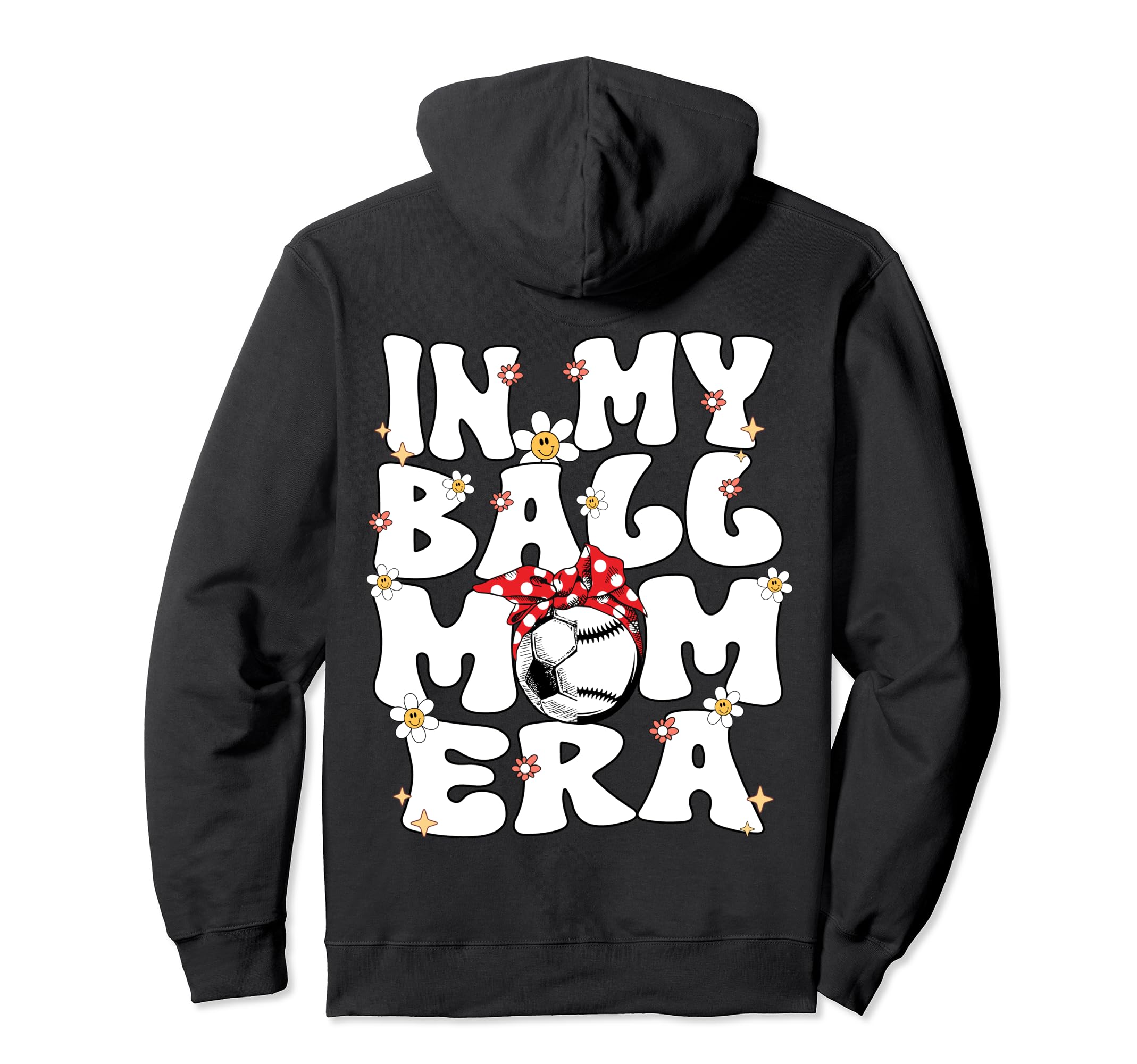 My Ball Mom Era Baseball Soccer Mom Hoodie - Novelty Apparel Men Women - T-Shirt, Sweatshirt, Hoodie