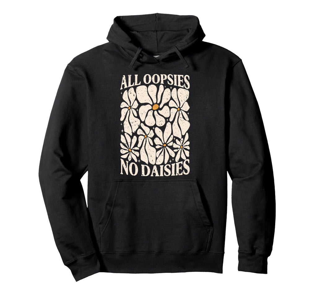 All Oopsies No Daisies Boho Mental Hoodie - Streetwear Style Men Women - T-Shirt, Sweatshirt, Hoodie